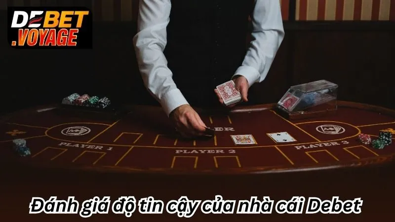 Đánh giá độ tin cậy của nhà cái Debet