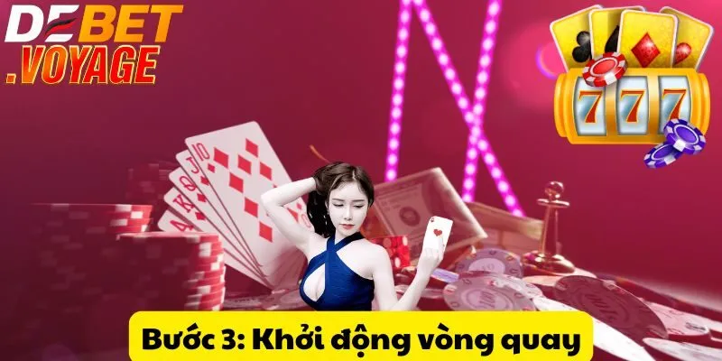 Bước 3: Khởi động vòng quay
