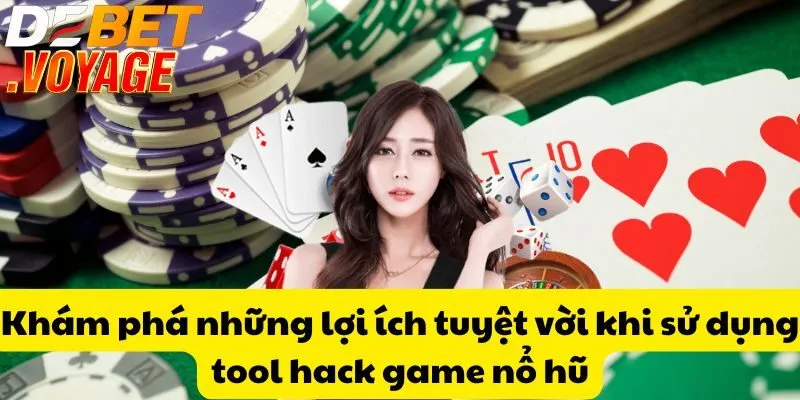 Khám phá những lợi ích tuyệt vời khi sử dụng tool hack game nổ hũ