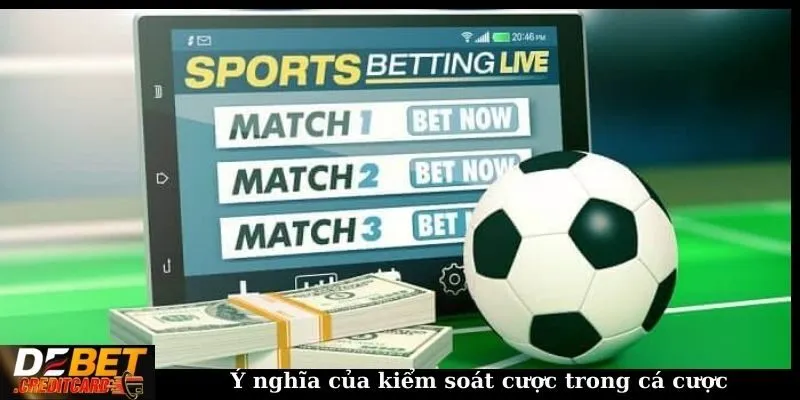 Ý nghĩa của kiểm soát cược trong cá cược