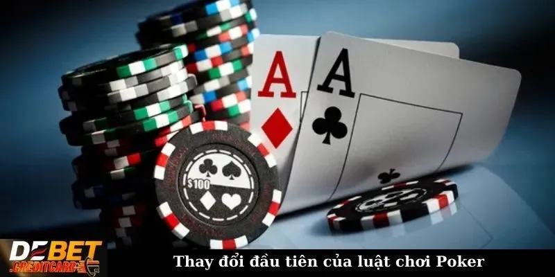 Thay đổi đầu tiên của luật chơi Poker